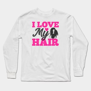 I love my hair, Natural Hair, Black Woman Long Sleeve T-Shirt